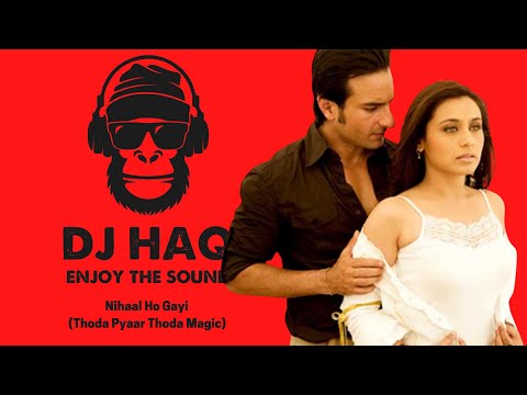 Nihaal Ho Gayi | Thoda Pyaar Thoda Magic | DJ Haq | Saif Ali Khan | Rani Mukherjee | Bollywood Remix