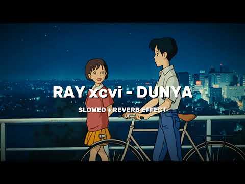 RAY xcvi - DUNYA (SLOWED + REVERB EFFECT)