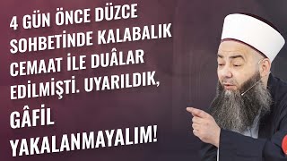 4 Gün Önce Düzce Sohbetinde Kalabalık Cemaat ile Duâlar Edilmişti. Uyarıldık, Gâfil Yakalanmayalım!