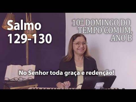 Salmo 129 - 10º Domingo Tempo Comum Ano B…