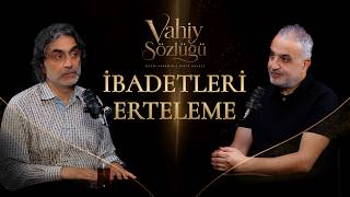 İbadetleri Erteleme | Vahiy Sözlüğü #B11
