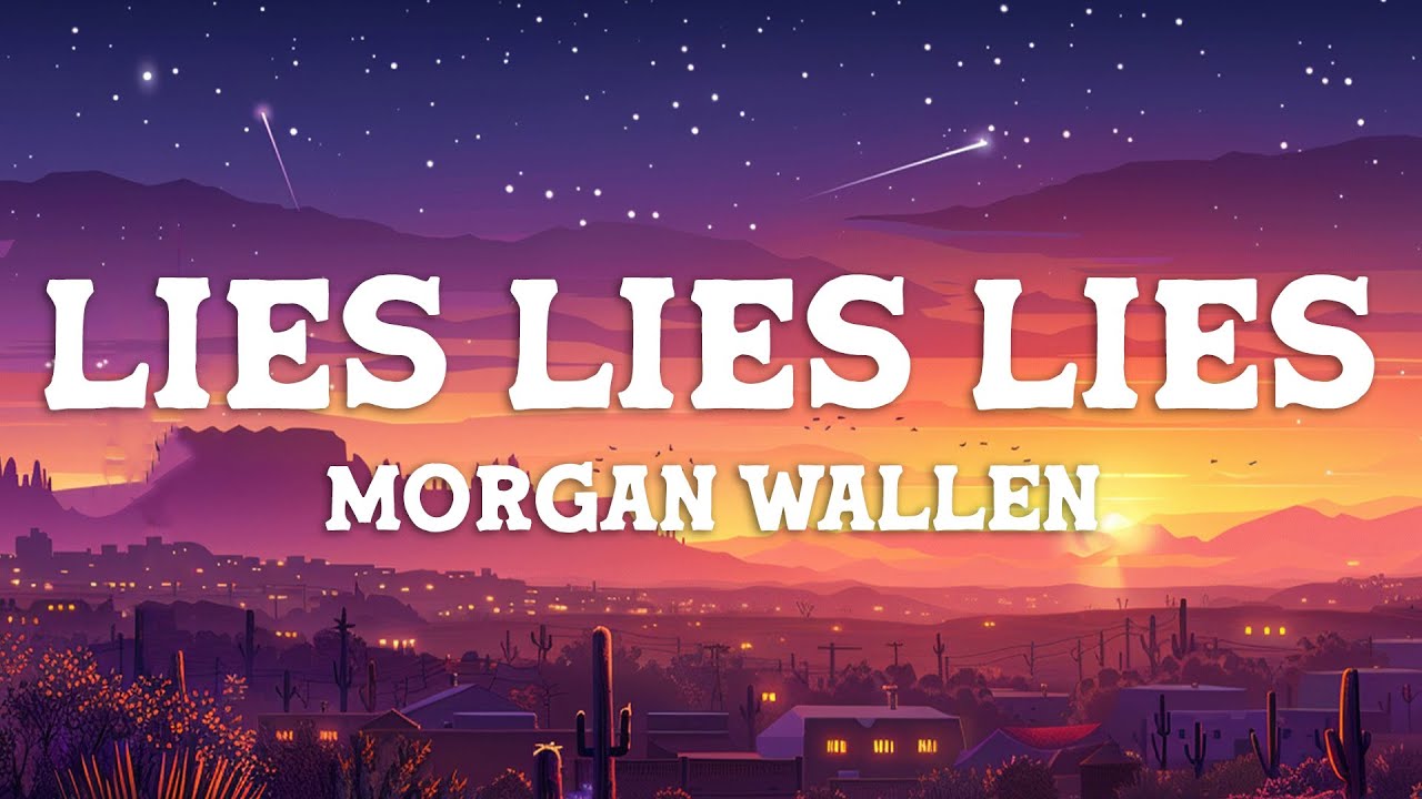 Morgan Wallen - Lies Lies Lies (Lyrics)