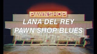 Lana Del Rey // Pawn Shop Blues [Lyrics-Sub Español]