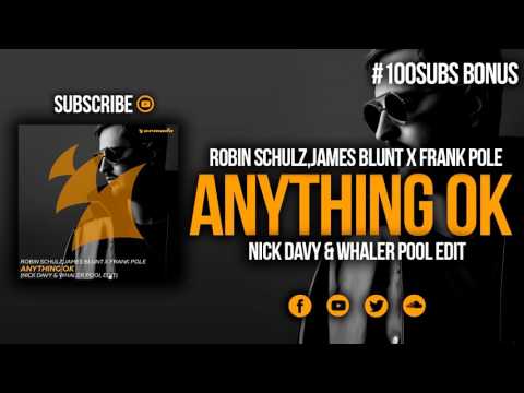 (100SUBS) Robin Schulz ft. James Blunt x Frank Pole - Anything OK (Nick Davy & Whaler Pool Edit)