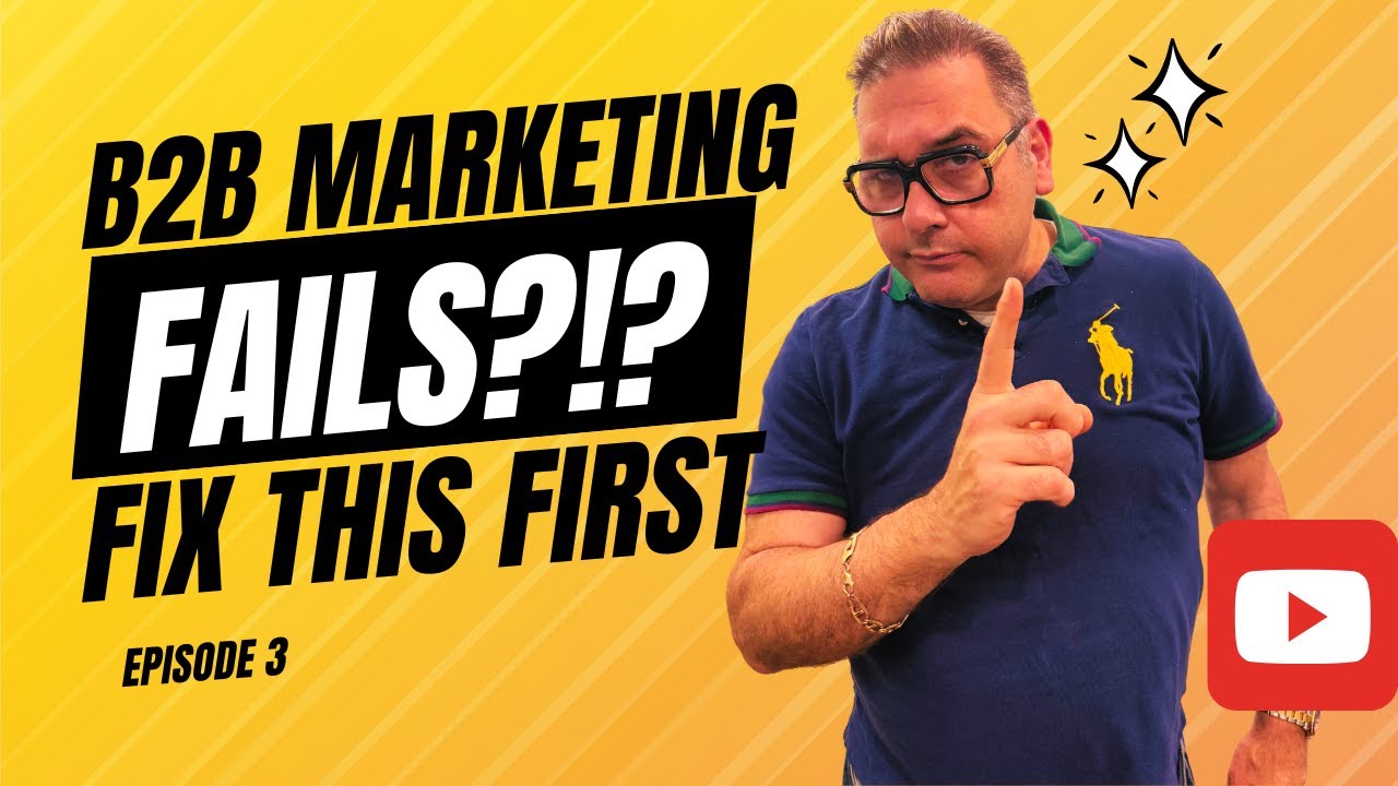 Why B2B Marketing Fails (And How to Fix It)!