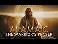 The Warrior S Prayer ️ Aramaic Words Jesus Spoke For Strength Aramaic Chant Aramaic Prayer