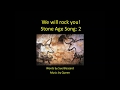 We will rock you! Stone Age Song with vocals