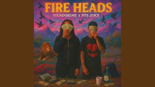 Fire Heads (feat. Nts Juice)