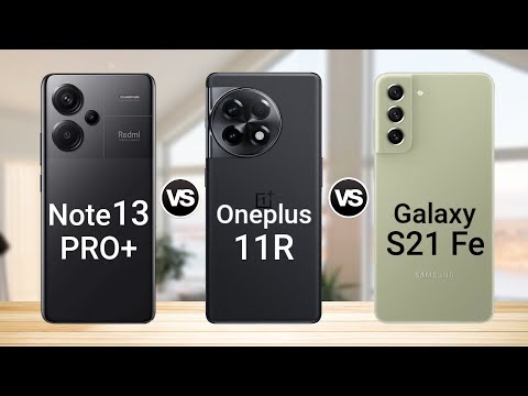 Redmi Note 13 Pro plus Vs Oneplus 11R Vs Galaxy S21 Fe