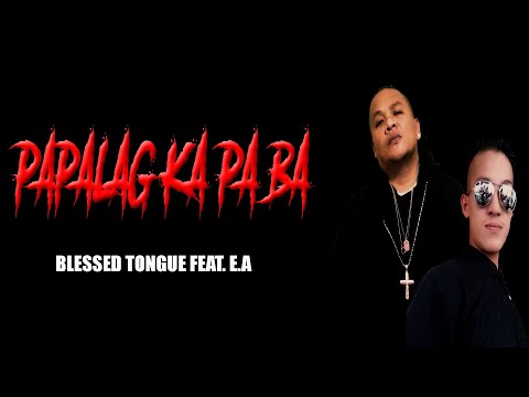 PAPALAG KA PA BA - BLESSED TONGUE FT. EA