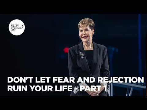 Don't Let Fear and Rejection Ruin Your Life - Pt 1 | Enjoying Everyday Life | Joyce Meyer