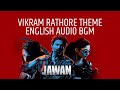 Vikram Rathore English Audio BGM Jawan Bgm Srk