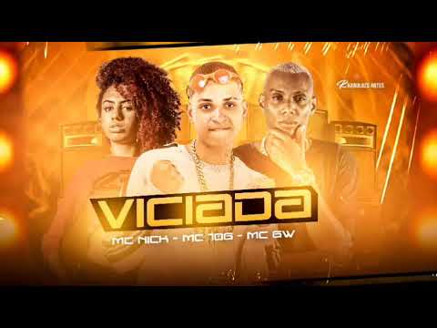 MC 10G , MC NICK E MC GW - VICIADA - REMIX BREGA FUNK