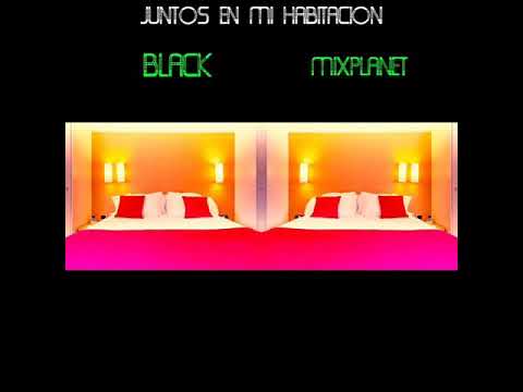 BLACK FT MIXPLANET - JUNTOS EN MI HABITACIÓN