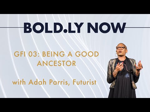 GFI03: Adah Parris, Being a Good Ancestor | The Boldly NOW Show