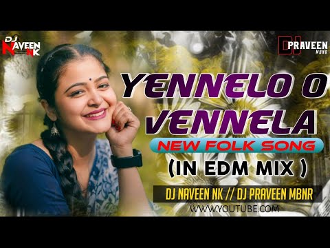 YENNELO O VENNELA NEW FOLK SONG 2024 IN EDM MIX BY DJ NAVEEN NK AN DJ PRAVEEN MBNR 7286953089