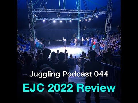 Juggling Podcast 044 - EJC 2022 Review