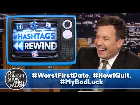 Hashtags Rewind: #WorstFirstDate, #HowIQuit, #MyBadLuck | The Tonight Show Starring Jimmy Fallon