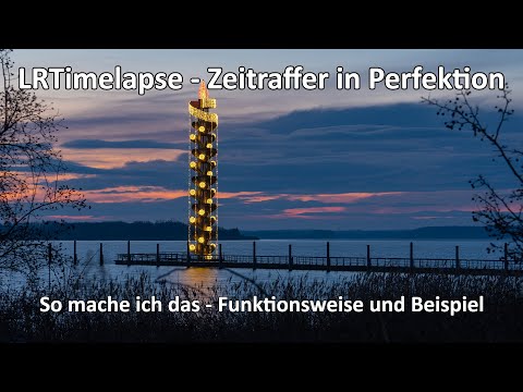 LRTimelapse Zeitraffer in Perfektion - Kleiner Workflow für gelungene Timelapsevideos - Timelapse