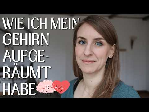 Ich habe mein Gehirn aufgeräumt | Mentaler Minimalismus