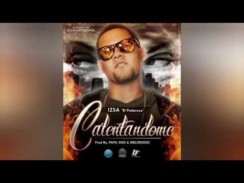 Izsa El Poderoso - Calentandome (Prod. By Papa Oso & Melodioso)