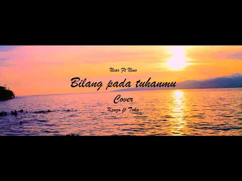 near - " bilang pada Tuhanmu " ft Nino Minggo (Cover''Kenzo ft Toka).