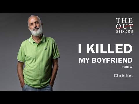 The Outsiders / I Killed my Boyfriend / Christos / Part 1