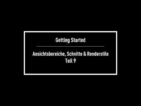 Getting Started: Teil 9 - Ansichtsbereiche, Schnitte & Renderstile