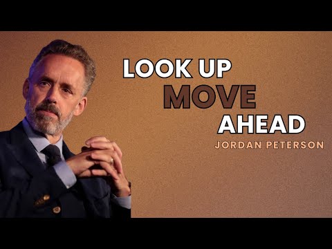 LOOK UP, MOVE AHEAD - Powerful Motivational Video | Jordan Peterson