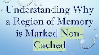 Download the video "Understanding Why a Region of Memory is Marked Non-Cached"
