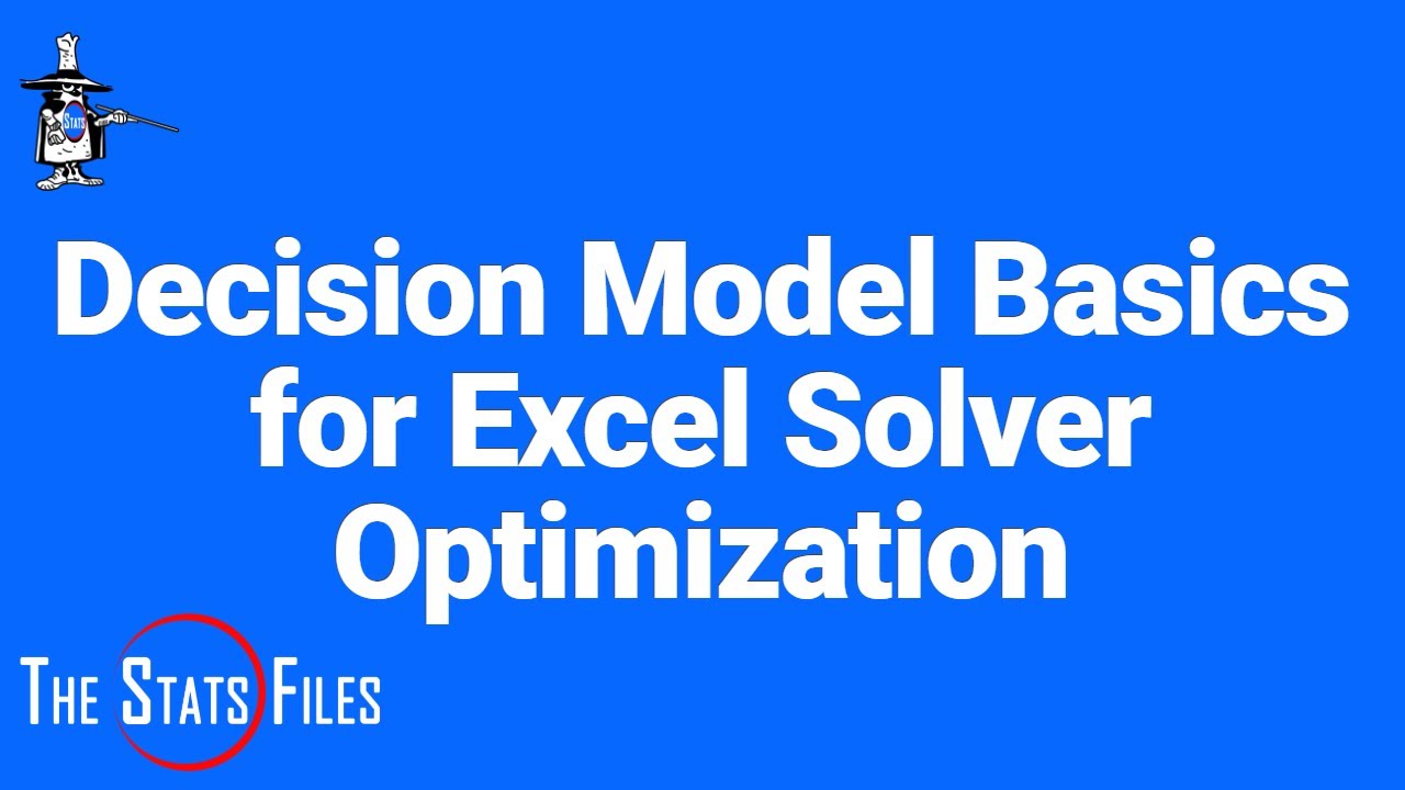 Decision Model Basics for Excel Solver Optimization