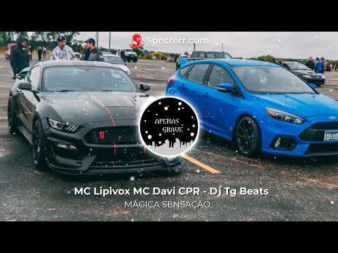 MÁGICA SENSAÇÃO - MC Lipivox MC Davi CPR - Dj Tg Beats