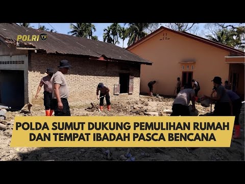 POLDA SUMUT DUKUNG PEMULIHAN RUMAH DAN TEMPAT IBADAH PASCA BENCANA