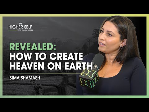 Spiritual Medium Reveals How to Create Heaven on Earth | Sima Shamash | The Higher Self #128