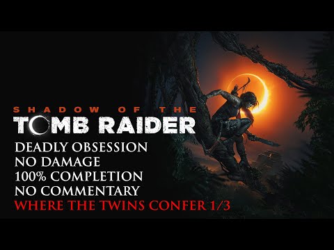 Shadow of the Tomb Raider | DEADLY OBSESSION/NO DAMAGE/100% COMPLETION - Where The Twins Confer 1/3