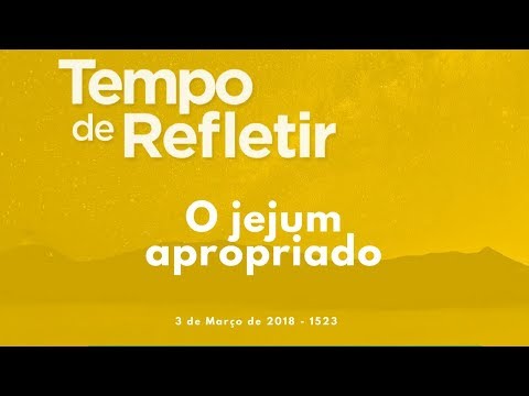 Tempo de Refletir 1523 - O jejum apropriado