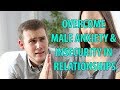 Overcome Male Anxiety And Insecurity In Relationships
