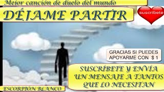 DÉJAME PARTIR-   mejor canción de duelo del mundo -  Con letra