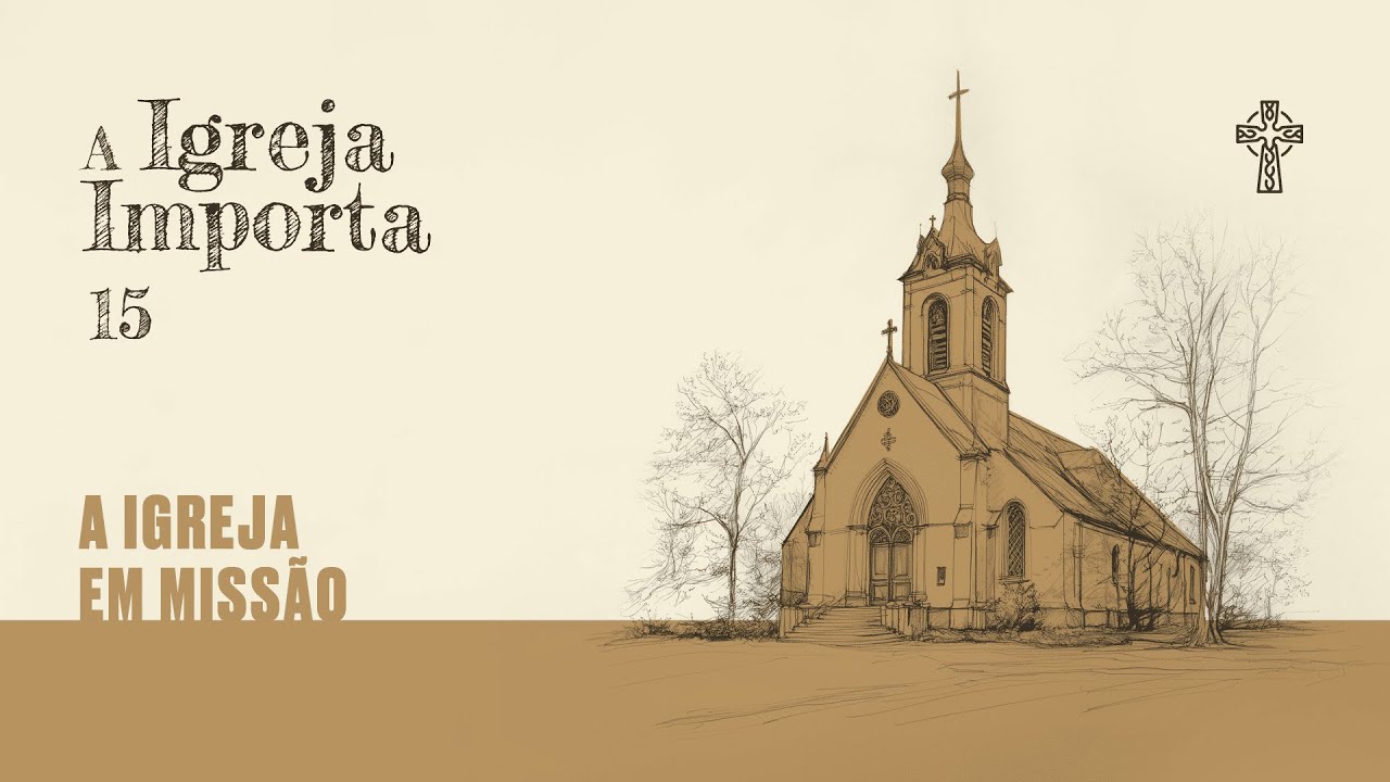 15 - A Igreja importa - A Igreja em Missão - Preg. Leonardo Amaral - 01/12/2024