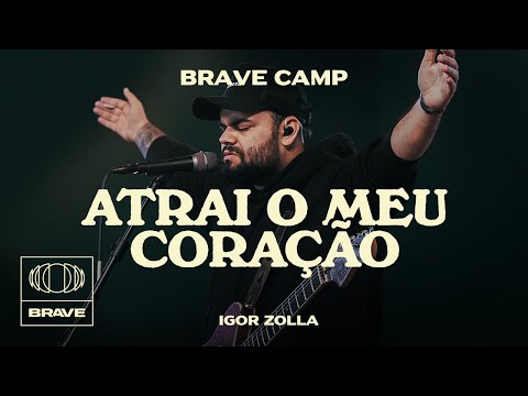 Igor Zolla - Atrai O Meu Coração (Ao Vivo) | BRAVE Camp