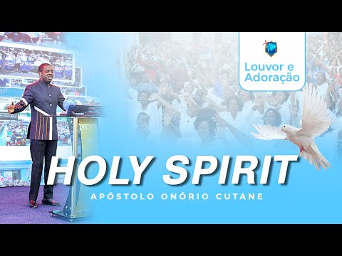 Louvor e adoração: Holy Spirit || Apóstolo Onório Cutane