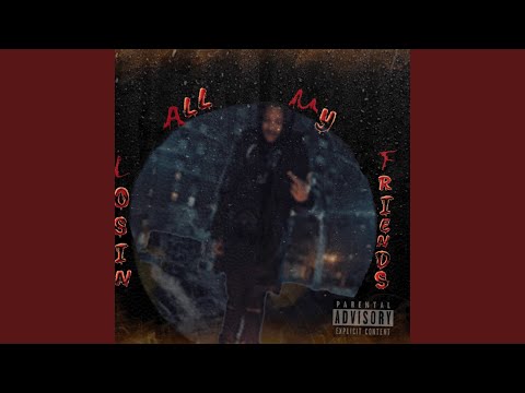 Losin All My Friends