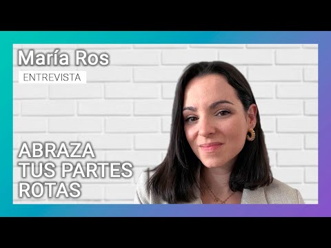 “Abraza tus partes rotas” | María Ros