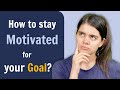 How To Stay Motivated For Your Goal