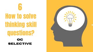 How to solve thinking skill questions 6 (OC, Selective)