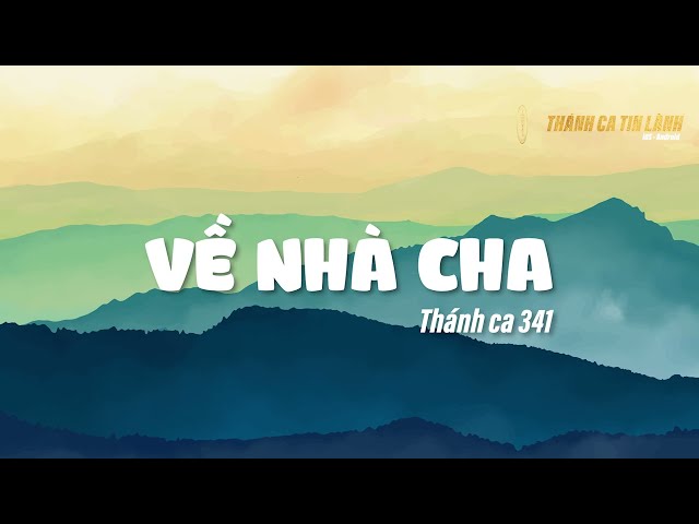 THÁNH CA 341 | VỀ NHÀ CHA | KARAOKE THÁNH CA TIN LÀNH