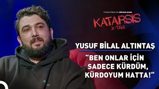 Katarsis X-TRA: Yusuf Bilal Altıntaş "Türkiye’de Kürt Olmak!"