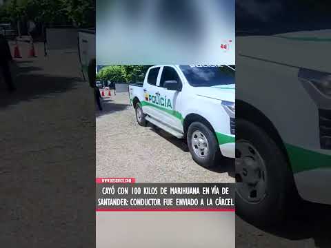 Cayó con 100 kilos de marihuana en vía de Santander conductor fue enviado a la cárcel