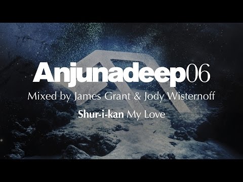 Shur-i-kan - My Love : Anjunadeep 06 Preview