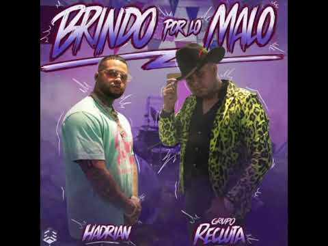 HADRIAN,- GRUPO RECLUTA -🎶 Brindó Por Lo Malo
